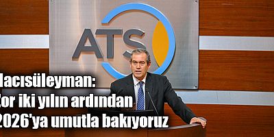 Hacısüleyman: Zor iki yılın ardından 2026'ya umutla bakıyoruz