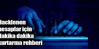 Hacklenen hesaplar için dakika dakika kurtarma rehberi 