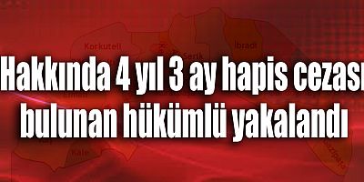 Hakkında 4 yıl 3 ay hapis cezası bulunan hükümlü yakalandı