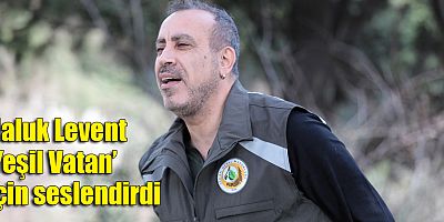 Haluk Levent’ten ormanlar için şarkı