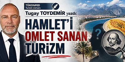 HAMLET'İ OMLET SANAN TURİZM
