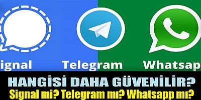 Hangisi daha güvenilir? Whatsapp mı? Telegram mı? Signal mi? 