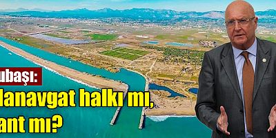 Hasan Subaşı: Manavgat halkı mı, rant mı?