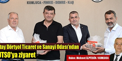 Hatay Dörtyol Ticaret ve Sanayi Odası'ndan KUTSO'ya ziyaret