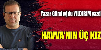 HAVVA’NIN ÜÇ KIZI