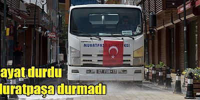 Hayat durdu Muratpaşa durmadı
