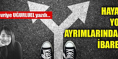 HAYAT YOL AYRIMLARINDAN İBARET