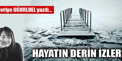 HAYATIN DERİN İZLERİ