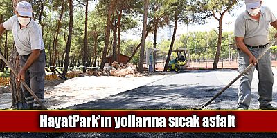 HayatPark’ın yollarına sıcak asfalt