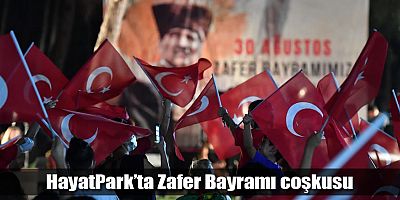 HayatPark’ta Zafer Bayramı coşkusu