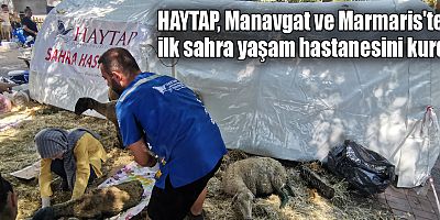 HAYTAP, Manavgat ve Marmaris'te ilk sahra yaşam hastanesini kurdu