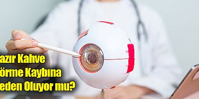 Hazır Kahve Görme Kaybına Neden Oluyor mu?