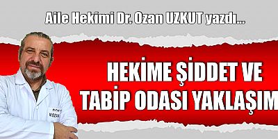 HEKİME ŞİDDET VE TABİP ODASI YAKLAŞIMI