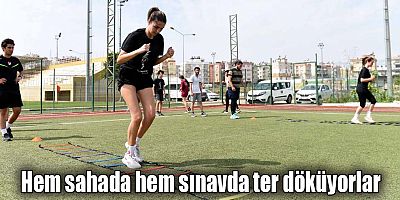 Hem sahada hem sınavda ter döküyorlar