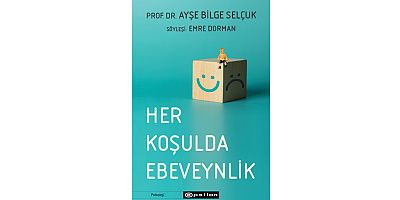 Her Koşulda Ebeveynlik, çocuk yetiştirme konusunda tüm merak edilenleri en yetkin ağızdan anlatıyor!