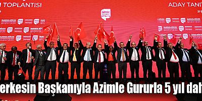 Herkesin Başkanıyla Azimle Gururla 5 yıl daha