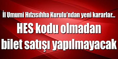 HES kodu olmadan bilet satışı yapılmayacak
