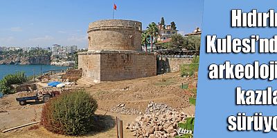 Hıdırlık Kulesi’nde arkeolojik kazılar sürüyor