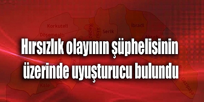 Hırsızlık olayının şüphelisinin üzerinde uyuşturucu bulundu