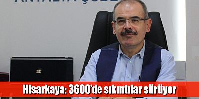 Hisarkaya: 3600’de sıkıntılar sürüyor