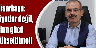 Hisarkaya: Fiyatlar değil, alım gücü yükseltilmeli