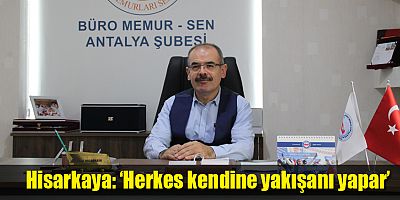 Hisarkaya: ‘Herkes kendine yakışanı yapar’