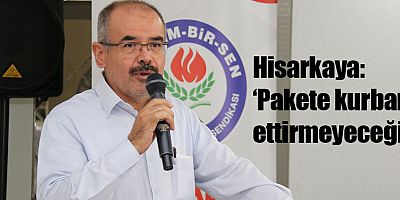 Hisarkaya: ‘Pakete kurban ettirmeyeceğiz’