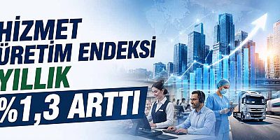 Hizmet üretim endeksi yıllık %1,3 arttı