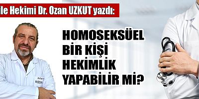 HOMOSEKSÜEL BİR KİŞİ HEKİMLİK YAPABİLİR Mİ?