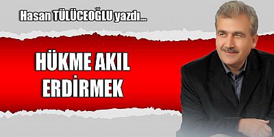HÜKME AKIL ERDİRMEK