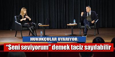 Hukukçular uyarıyor: “Seni seviyorum” demek taciz sayılabilir
