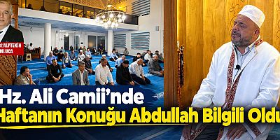 Hz. Ali Camii’nde Haftanın Konuğu Abdullah Bilgili Oldu