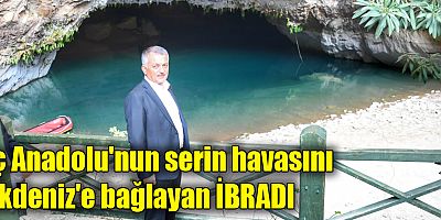 İç Anadolu'nun serin havasını Akdeniz'e bağlayan İbradı