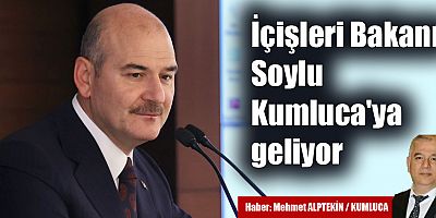 İçişleri Bakanı Soylu Kumluca'ya geliyor