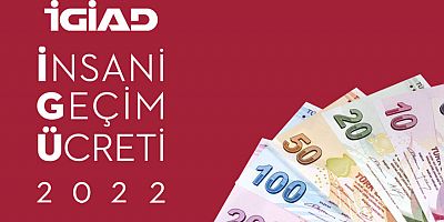 İGİAD'ın 2022 yılı İnsanı Geçim Ücreti (İGÜ) 5303 TL