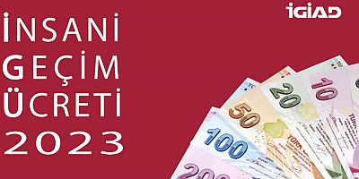 İGİAD'ın 2023 yılı İnsani Geçim Ücreti (İGÜ) 10.606 TL