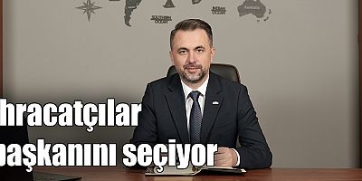 İhracatçılar başkanını seçiyor