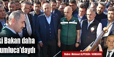 İki Bakan daha Kumluca'daydı