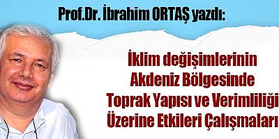 İklim değişimlerinin Akdeniz Bölgesinde Toprak Yapısı ve Verimliliği Üzerine Etkileri Çalışmaları