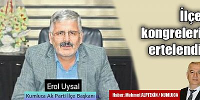 İlçe kongreleri ertelendi