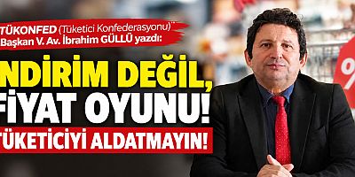 İNDİRİM DEĞİL, FİYAT OYUNU! TÜKETİCİYİ ALDATMAYIN!