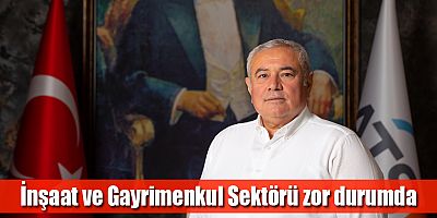 İnşaat ve Gayrimenkul Sektörü zor durumda