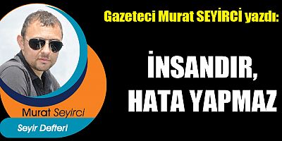 İNSANDIR, HATA YAPMAZ