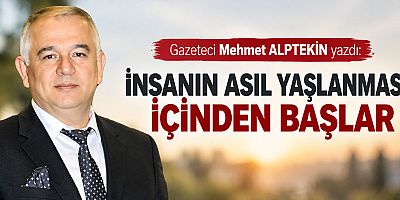 İNSANIN ASIL YAŞLANMASI, İÇİNDEN BAŞLAR