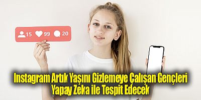 Instagram 18 Yaş Altı Kullanıcıları Yapay Zeka ile Tespit Ederek Güvenli Hesaplara Taşıyacak