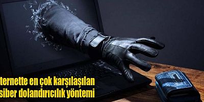 İnternette en çok karşılaşılan 6 siber dolandırıcılık yöntemi
