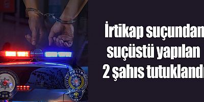 İrtikap Suçundan Suçüstü Yapılan 2 Şahıs tutuklandı