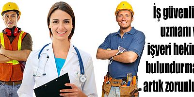 İş güvenliği uzmanı ve işyeri hekimi bulundurmak artık zorunlu…