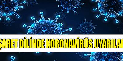 İşaret dilinde Koronavirüs uyarıları