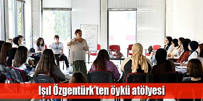 Işıl Özgentürk’ten öykü atölyesi
